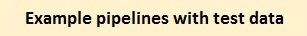 Example pipelines with test data